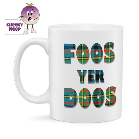 10oz white ceramic mug with the words "Foos Yer Doos" written in a green tartan