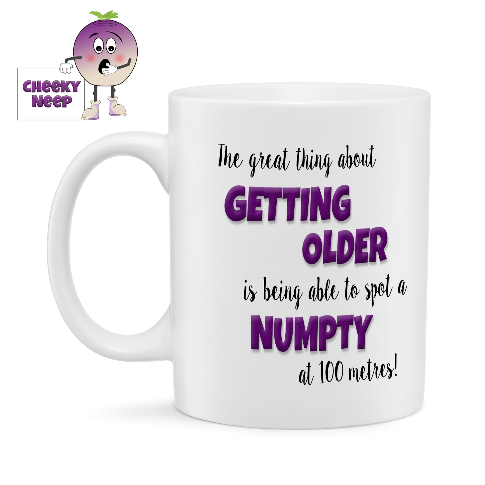 10oz ceramic standard mug with the words "The great thing about GETTING OLDER is being able to spot a NUMPTY at 100 metres!" printed twice on the mug