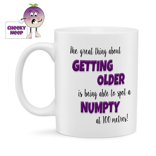 10oz ceramic standard mug with the words "The great thing about GETTING OLDER is being able to spot a NUMPTY at 100 metres!" printed twice on the mug