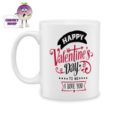 white ceramic mug with the words "Happy Valentine's Day to me I Love You" printed on the mug. Mug as produced by Cheekyneep.com