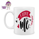 white ceramic mug with the words "I love Me" printed on the mug. Mug as produced by Cheekyneep.com