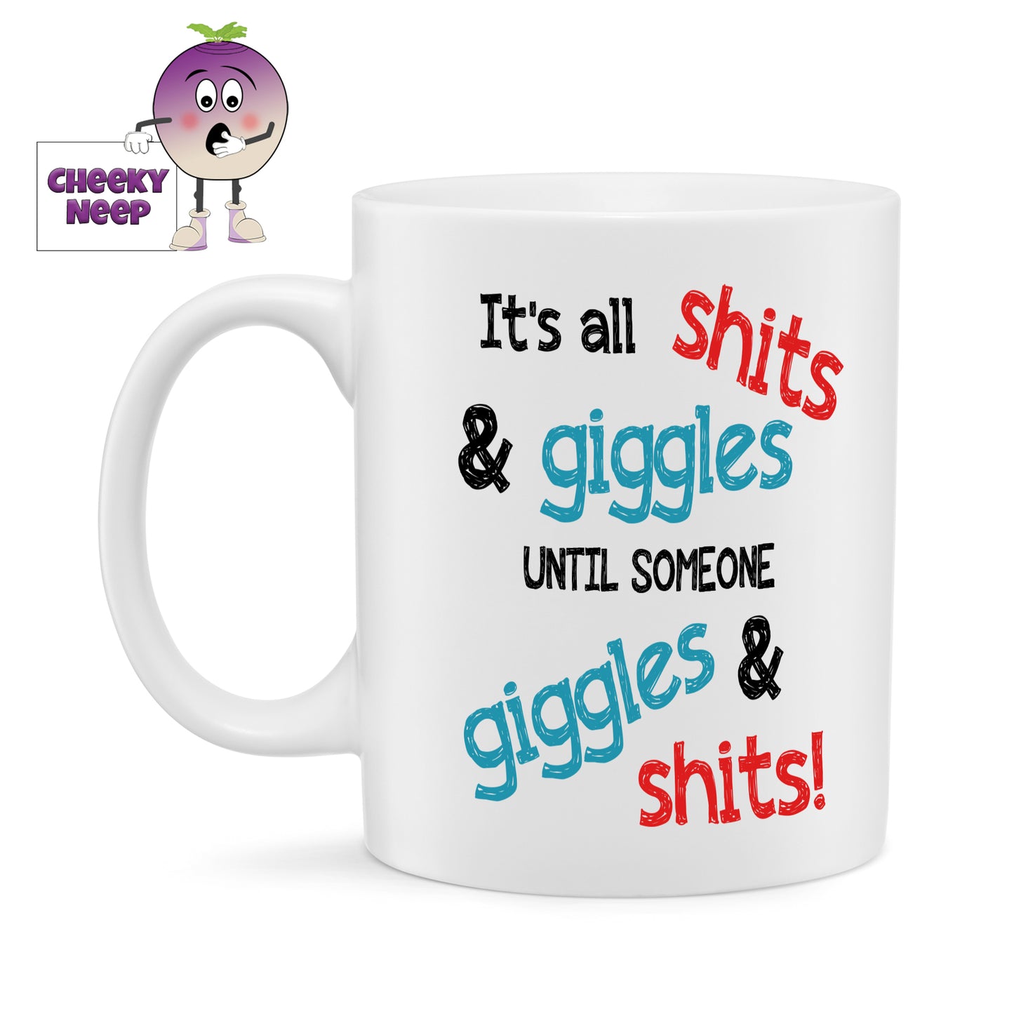 White ceramic mug with the slogan "It's all shits & giggles until someone giggles & shits!" printed on the mug. As supplied by Cheekyneep.com