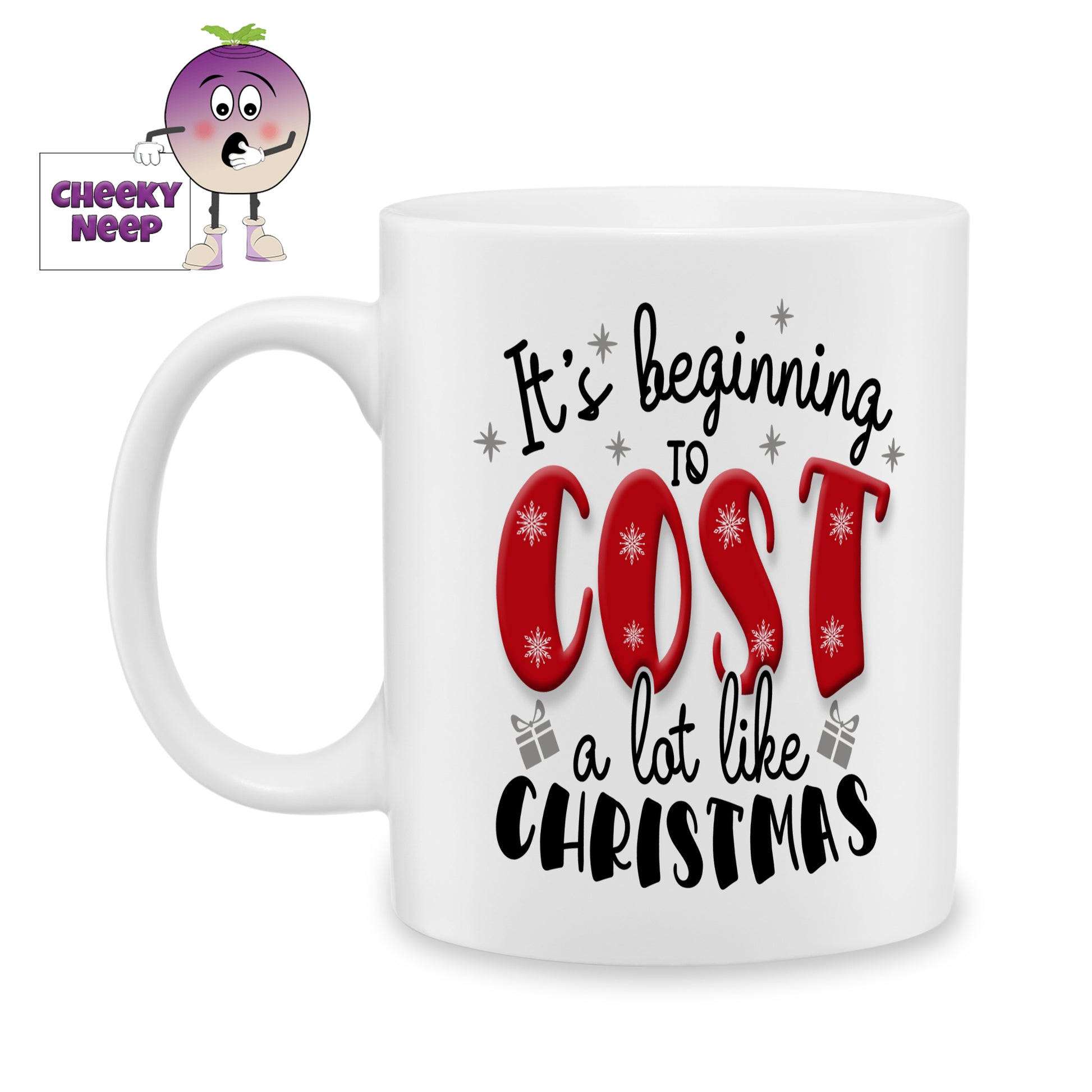 10oz ceramic mug with the text "It's beginning to cost a lot like Christmas" printed on the mug