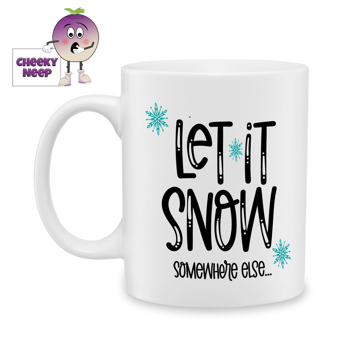 10oz ceramic mug with the text "Let is snow Somewhere else" printed on the mug with three blue snowflakes.