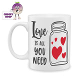 white ceramic mug with a picture of a container filled with hearts and the words "Love is All you Need" Mug as produced by Cheekyneep.com