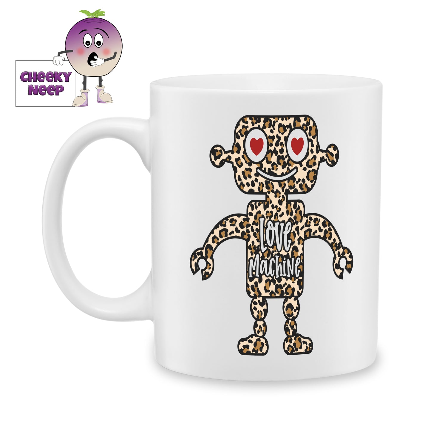 white ceramic mug with the picture of a robot that is covered in leopard print and the words "Love Machine" printed on the mug.Mug as produced by Cheekyneep.com