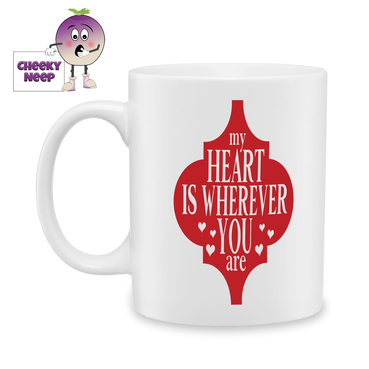 white ceramic mug with a red arabesque shape and the words "My heart is wherever you are" printed in white over the shape. Mug as produced by Cheekyneep.com