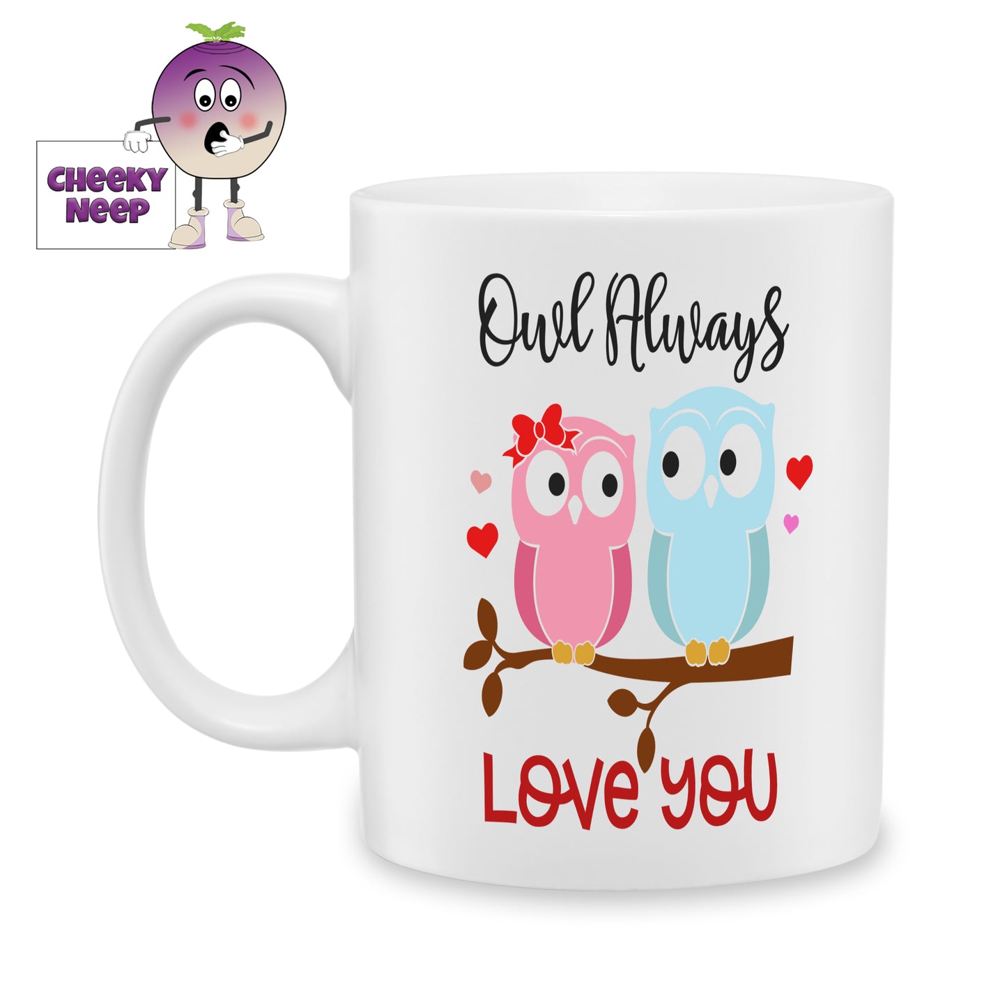 white ceramic mug with two owls sitting on a tree branch. Above and below the owls are the words "Owl Always Love You". Mug as produced by Cheekyneep.com