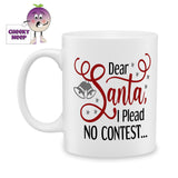 10oz ceramic mug with the text "Dear Santa, I plead no contest" printed on the mug