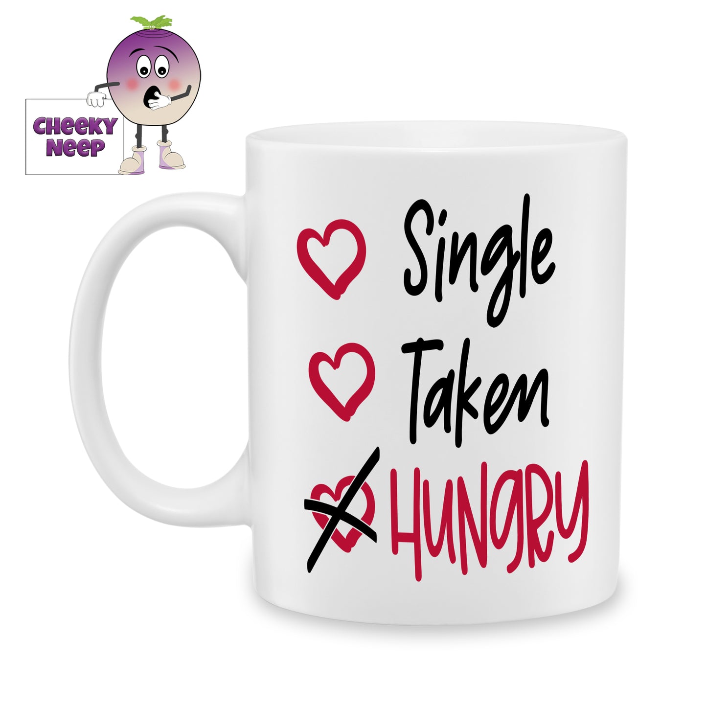 white ceramic mug with a list showing three options "Single, Taken , Hungry" the only one crossed out is Hungray. printed on a mug. Mug as produced by Cheekyneep.com