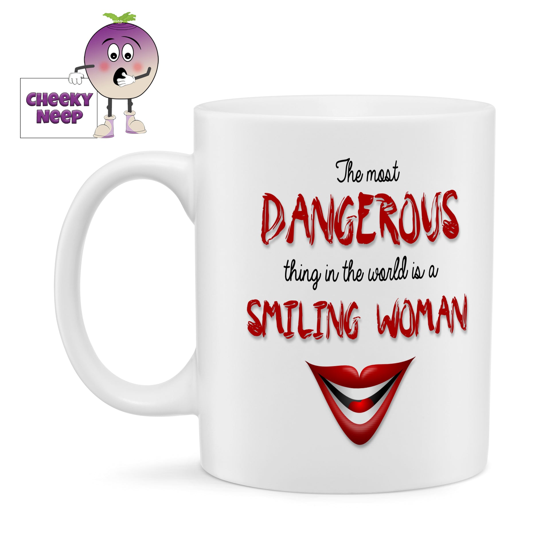 10oz white gloss ceramic mug with the words "The most DANGEROUS thing in the world is a SMILING WOMAN" printed twice on the mug. DANGEROUS, SMILING WOMAN are both written in a  gold Red Text with the remaining text in black. Picture of a smiling mouth is below the text