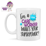10oz white ceramic gloss mug with the words "I'm a CARE WORKER What's your superpower" printed twice on the mug. Also showing is a small action bubble in blue with the word "POW"