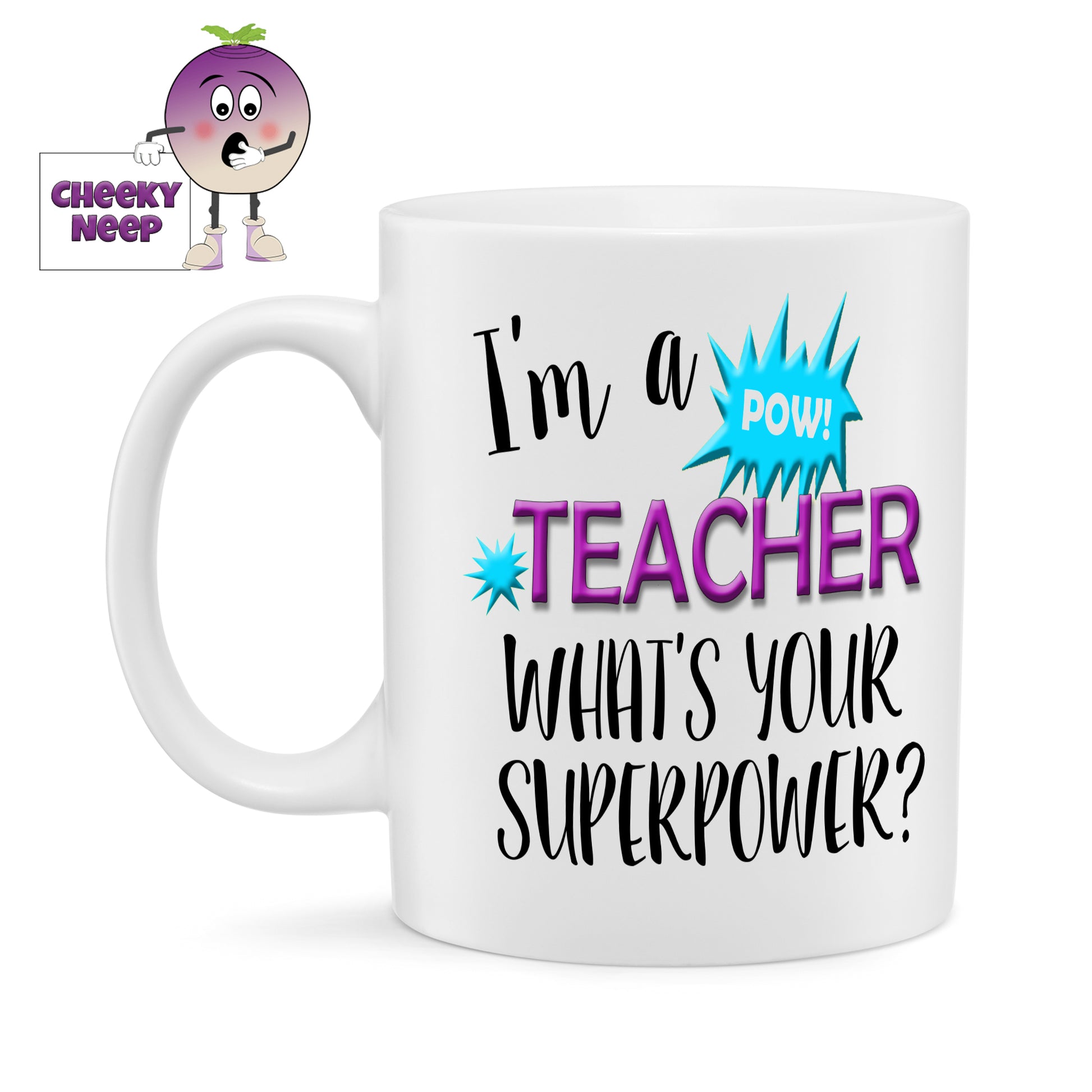 10oz white ceramic gloss mug with the words "I'm a TEACHER what's your superpower" printed twice on the mug. Also showing is a small action bubble in blue with the word "POW"