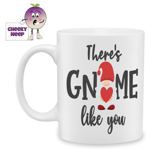 white ceramic mug with  picture of a gnome and the words "there's gnome like you" printed on the mug. Mug as produced by Cheekyneep.com