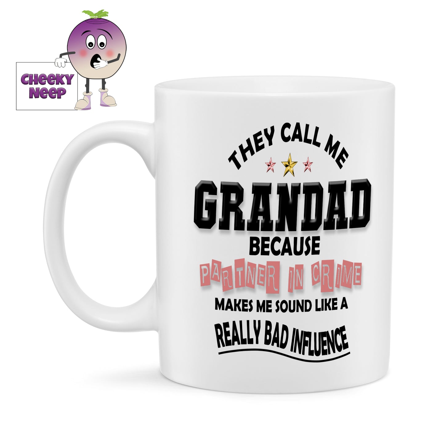 10oz white ceramic mug with the slogan "They call me GRANDAD because PARTNER IN CRIME makes me sound like a REALLY BAD INFLUENCE"