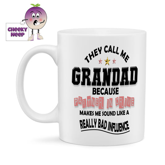 10oz white ceramic mug with the slogan "They call me GRANDAD because PARTNER IN CRIME makes me sound like a REALLY BAD INFLUENCE"