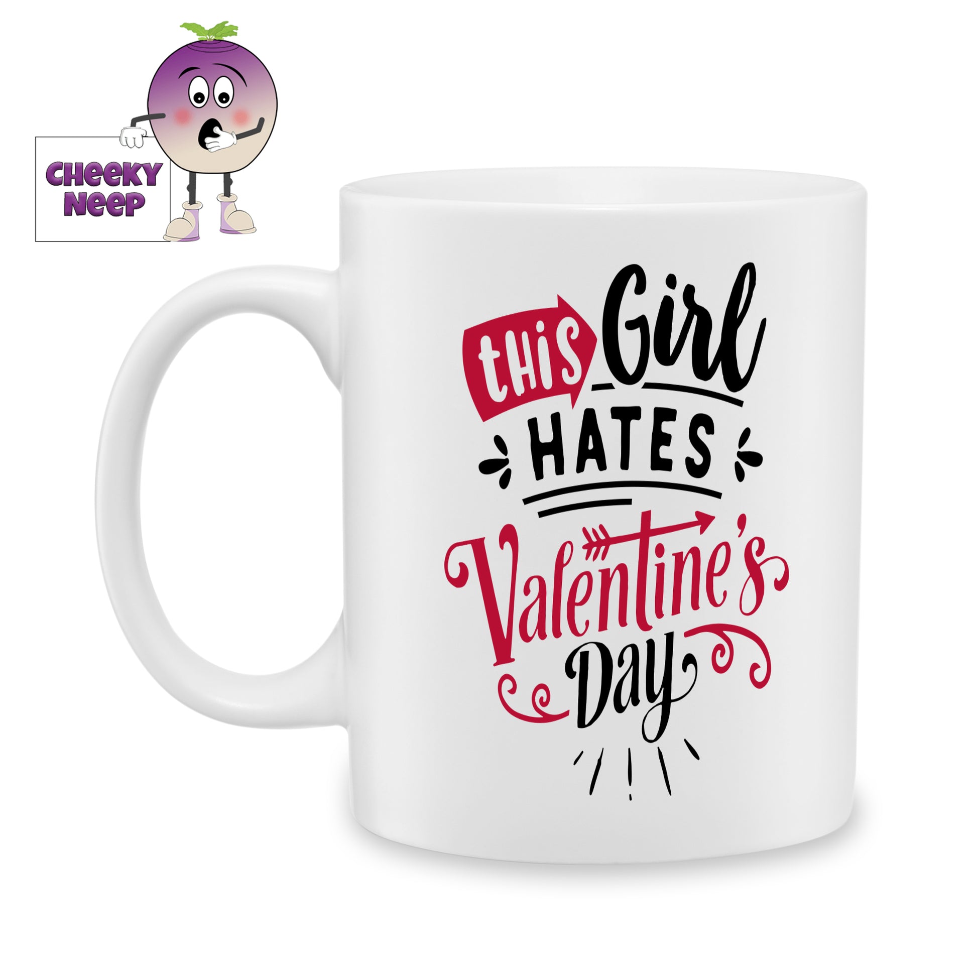 white ceramic mug with the words "This Girl Hates Valentine's Day" printed on the mug. Mug as produced by Cheekyneep.com