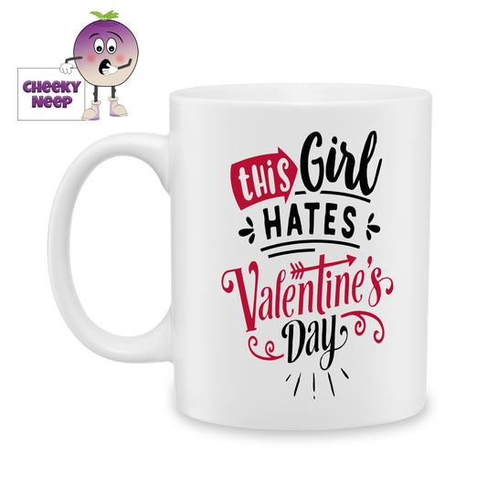 white ceramic mug with the words "This Girl Hates Valentine's Day" printed on the mug. Mug as produced by Cheekyneep.com