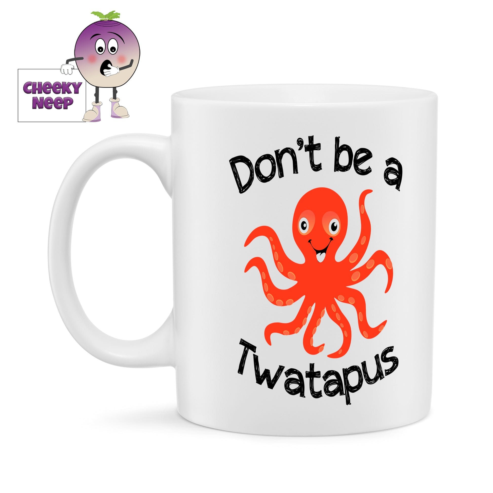 White ceramic mug with the slogan "Don't be a Twatpus" printed on the mug together with a picture of an Octopus. As supplied by Cheekyneep.com