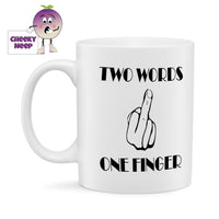 10oz white gloss ceramic mug with the picture of a hand with one finger raised. Black text above the picture states 