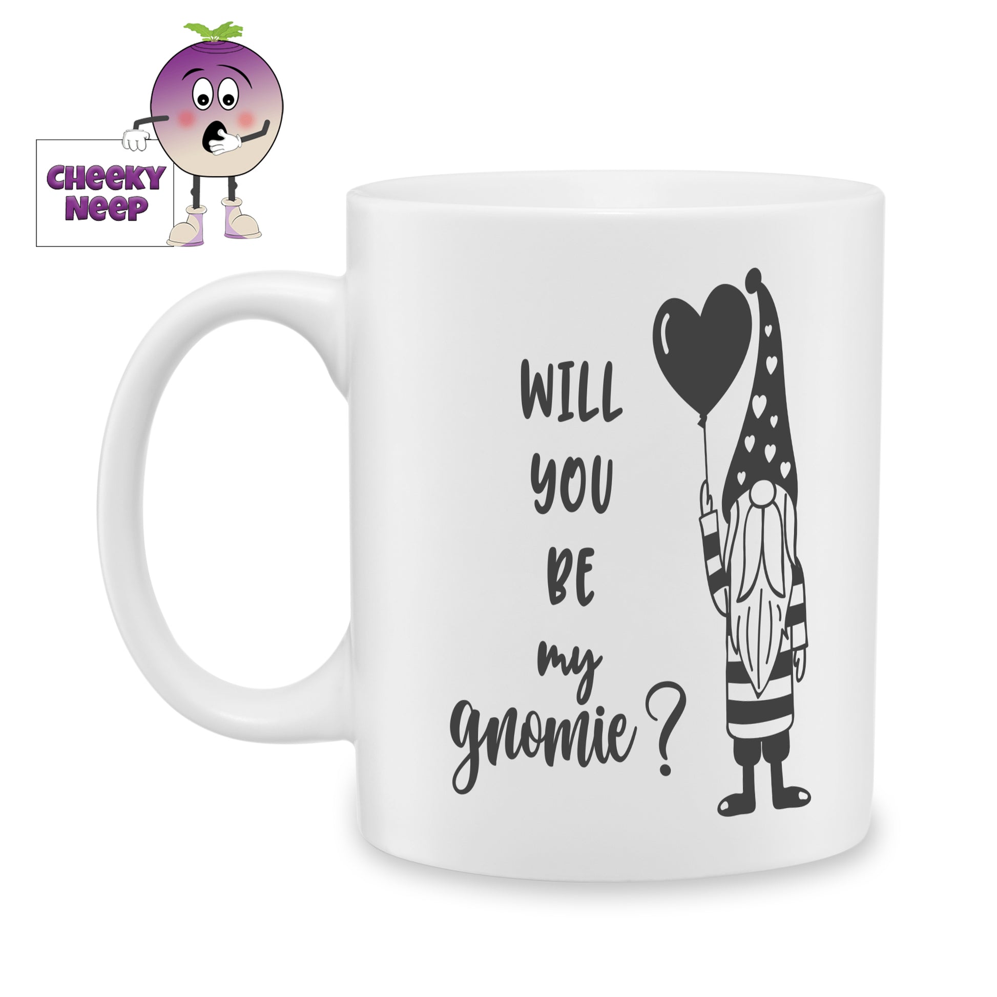 white ceramic mug with a picture of a gnome holding a heart shaped balloon and the words "Will you be my gnome?" printed on the mug. Mug as produced by Cheekyneep.com