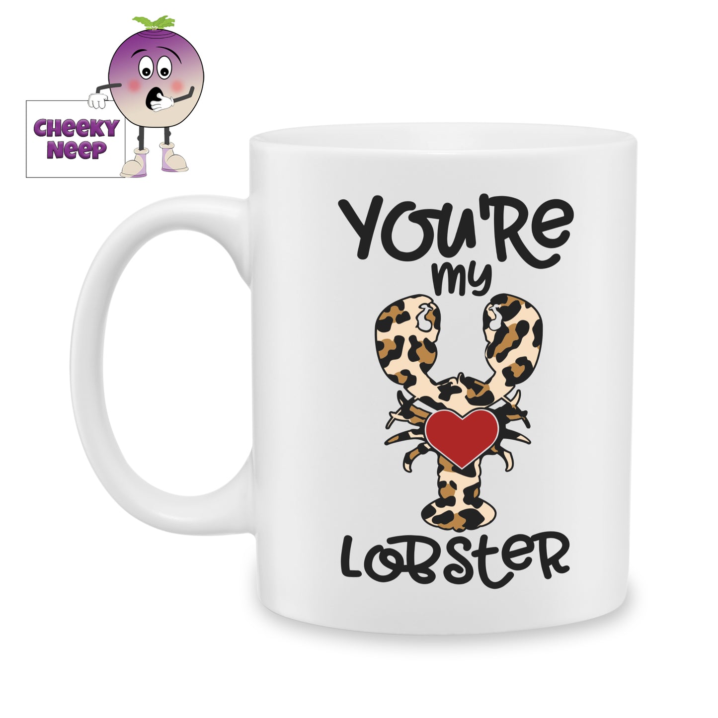 white ceramic mug with a picture of a lobster which is in leopard print and in the middle is a red heart. The words "You're my lobster" are printed around the picture. Mug as produced by Cheekyneep.com