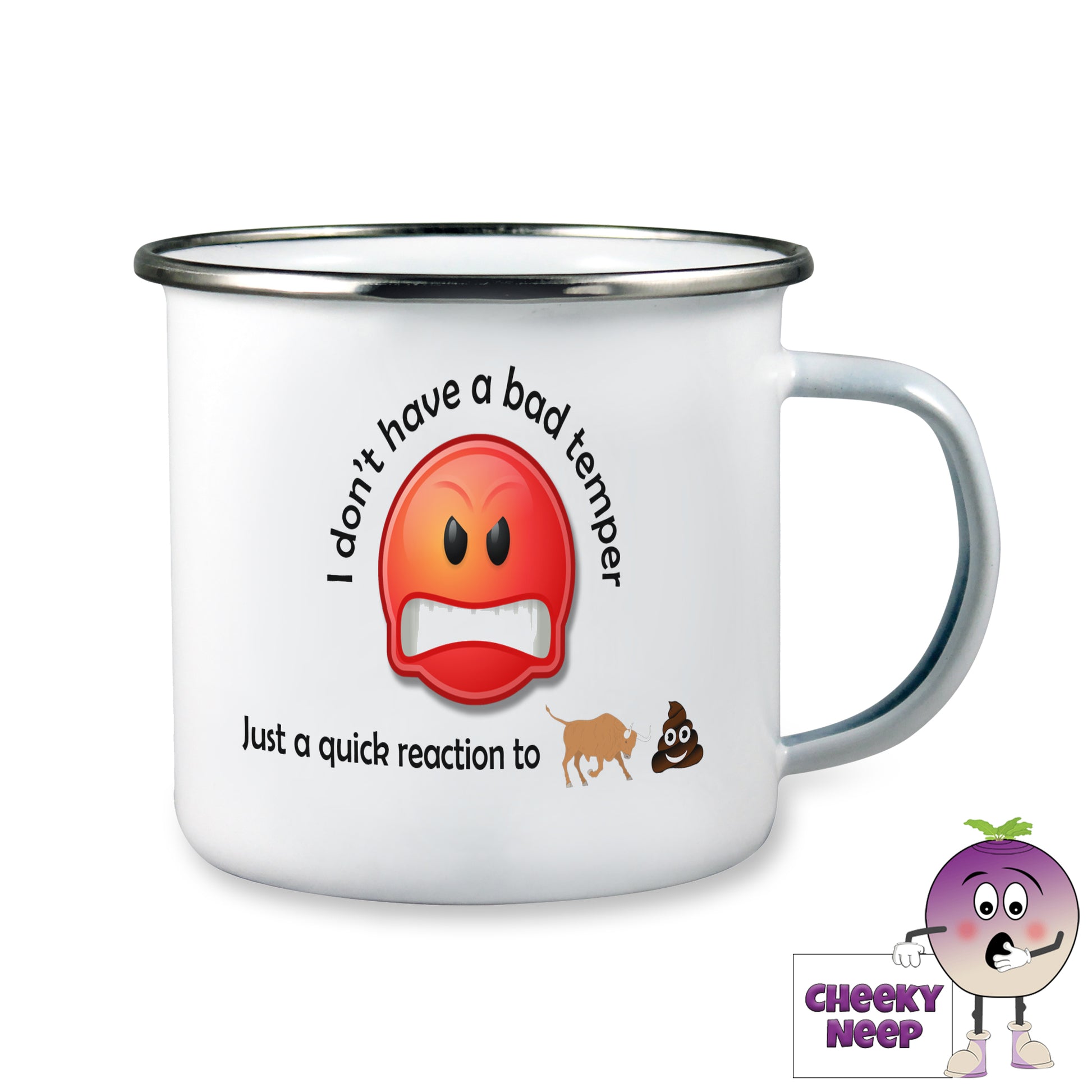 10oz white enamel tin camping mug with a large angry red emoji with the words above it "I don't have a bad temper" and below the picture are the words "just a quick reaction to" and then a small picture of a bull and the poo emoji