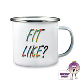 10oz White enamel camping mug with the words "Fit Like?" printed twice in multi-coloured font