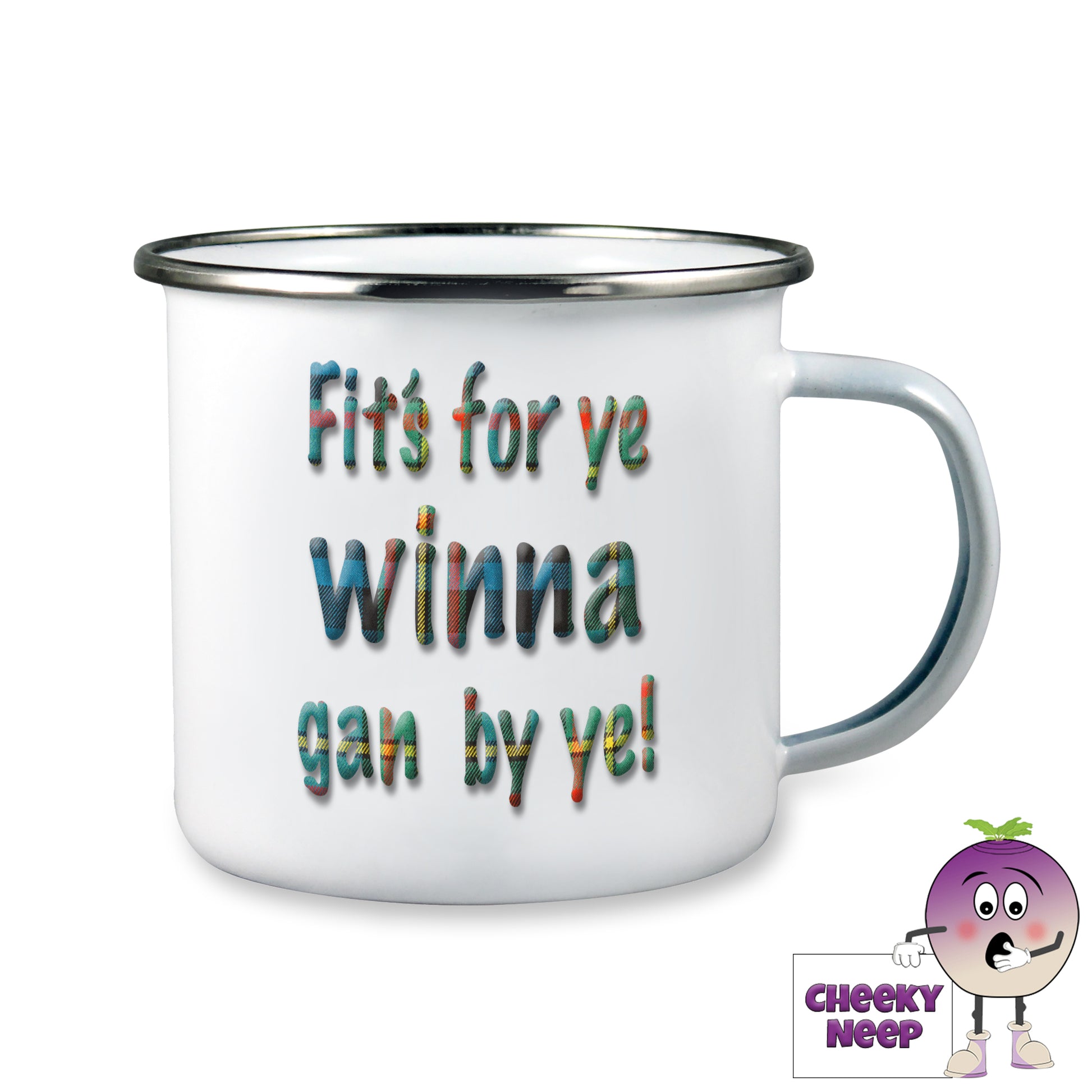 10oz white enamel camping mug with the words 'Fit's For Ye Winna Gan By Ye" printed in tartan