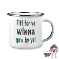 10oz white enamel camping mug with the words 'Fit's For Ye Winna Gan By Ye