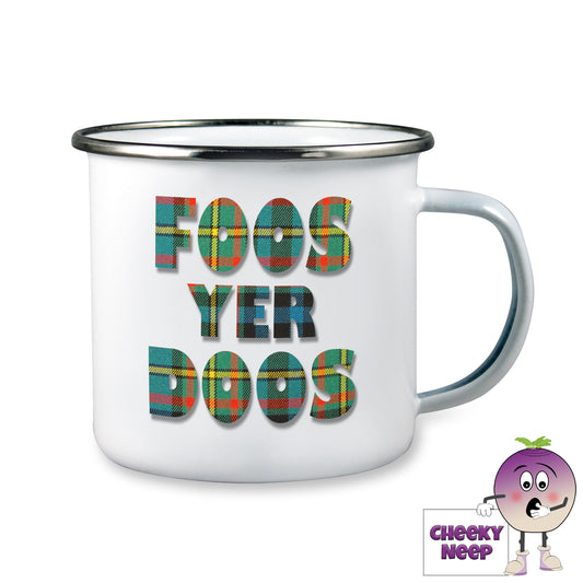 10oz white enamel camping mug with the words 'Foos Yer Doos" printed in green tartan