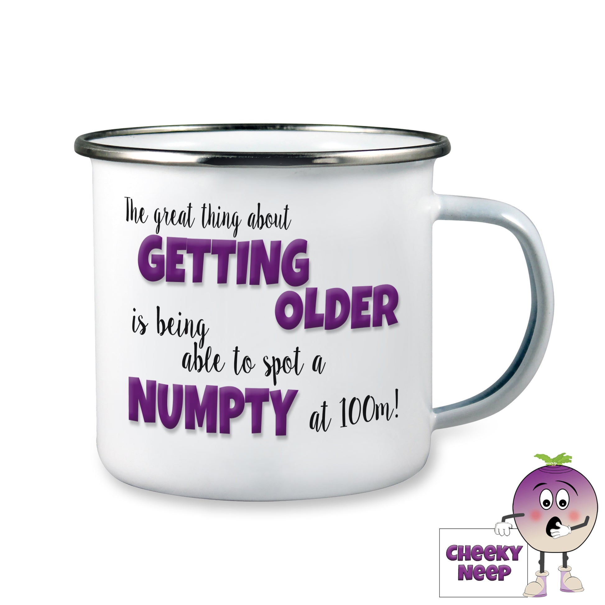 10oz white enamel camping mug with the words "The great thing about GETTING OLDER is being able to spot a NUMPTY at 100m!" printed on the mug.