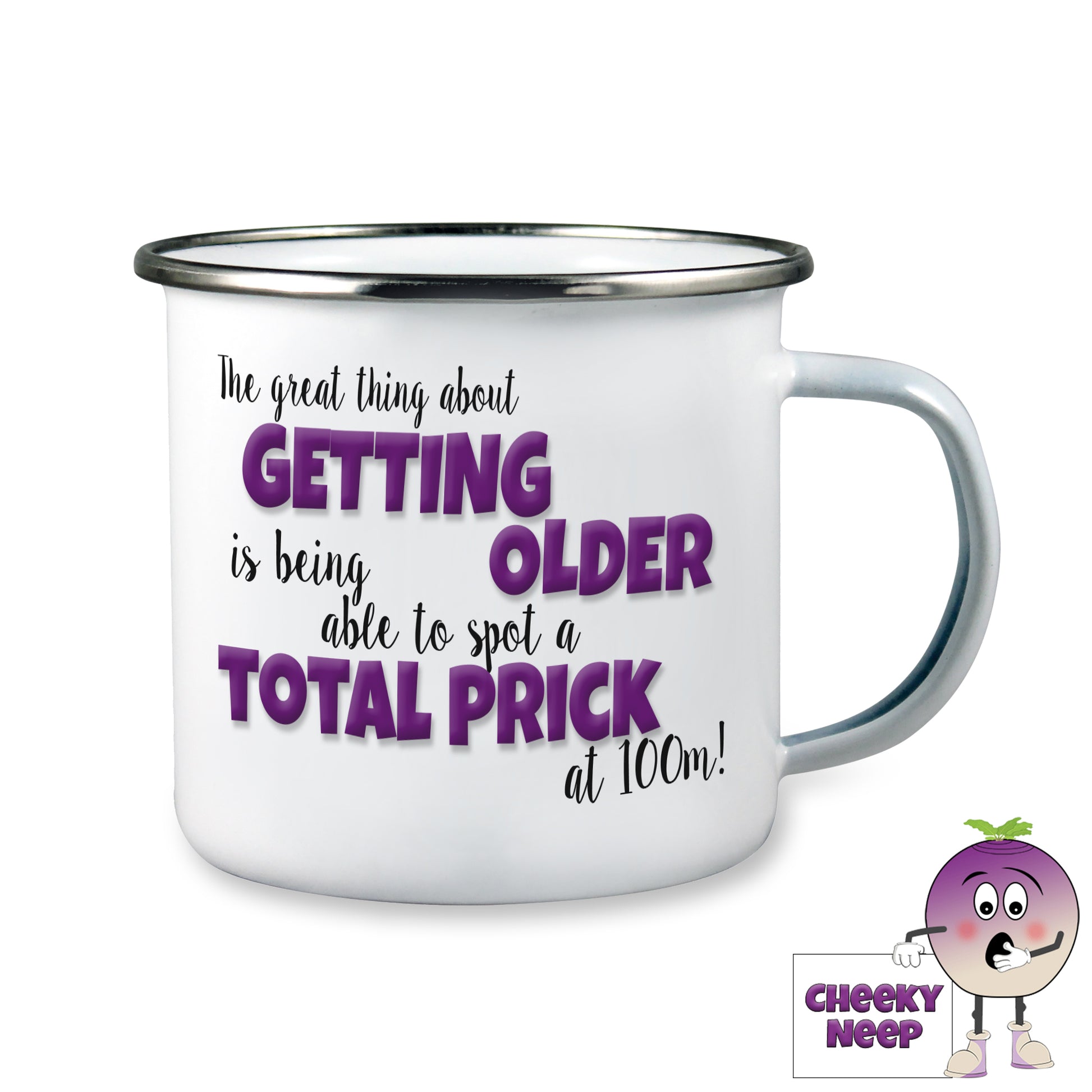 10oz white enamel camping mug with the words "The great thing about GETTING OLDER is being able to spot a TOTAL PRICK at 100m!" printed on the mug