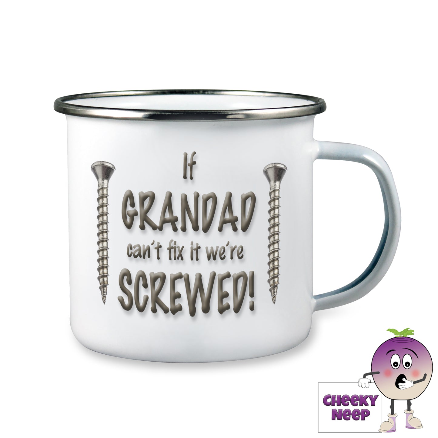 White enamel camping mug with the slogan "If Grandad can't fix it we're SCREWED" printed on the mug together with a picture of a screw