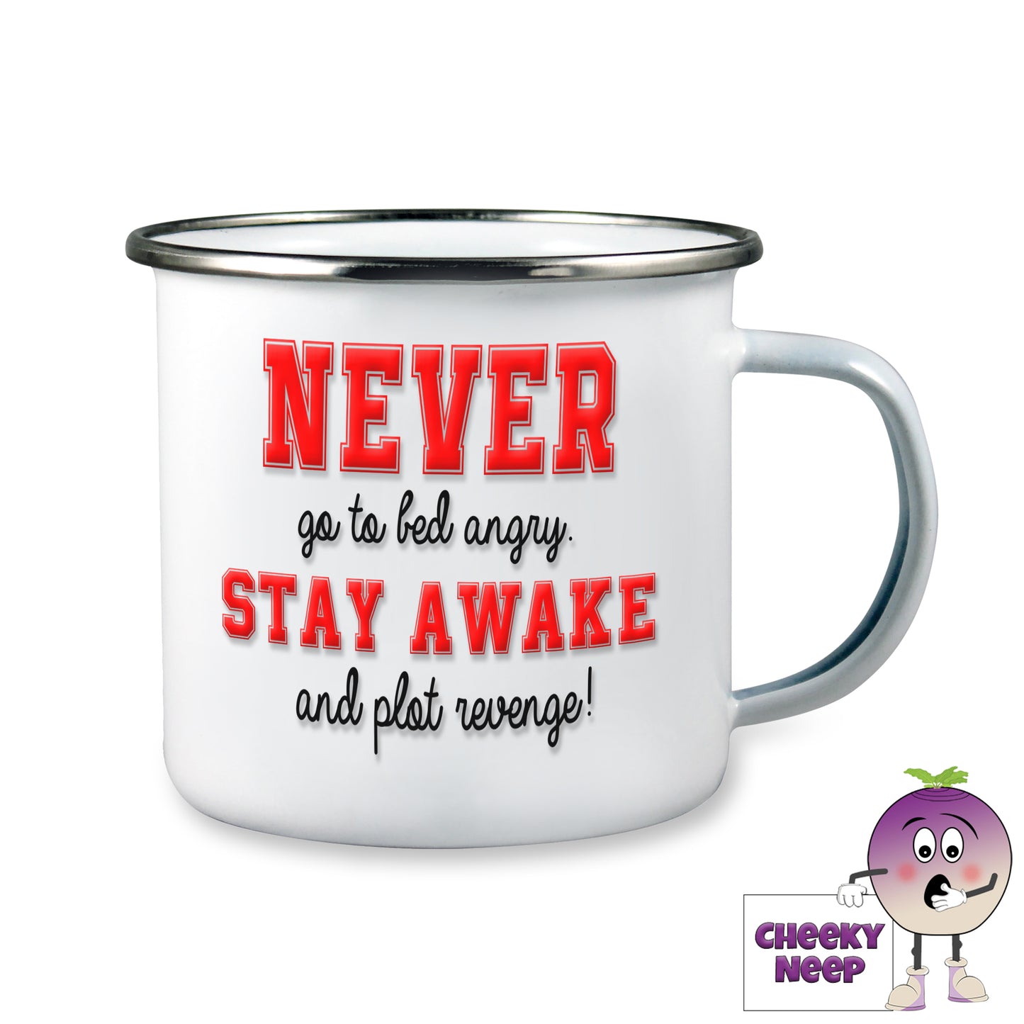 10oz white enamel camping mug with the words "Never go to bed angry stay awake and plot revenge!" printed on the mug.