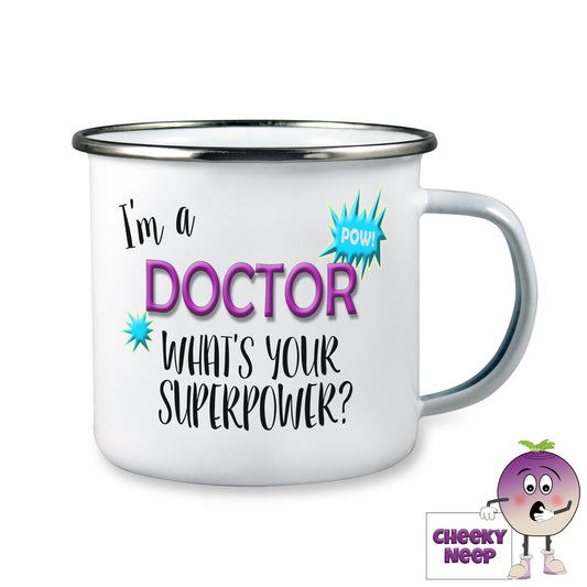 10oz white enamel camping mug with the words "I'm a Doctor what's your superpower" printed on the mug