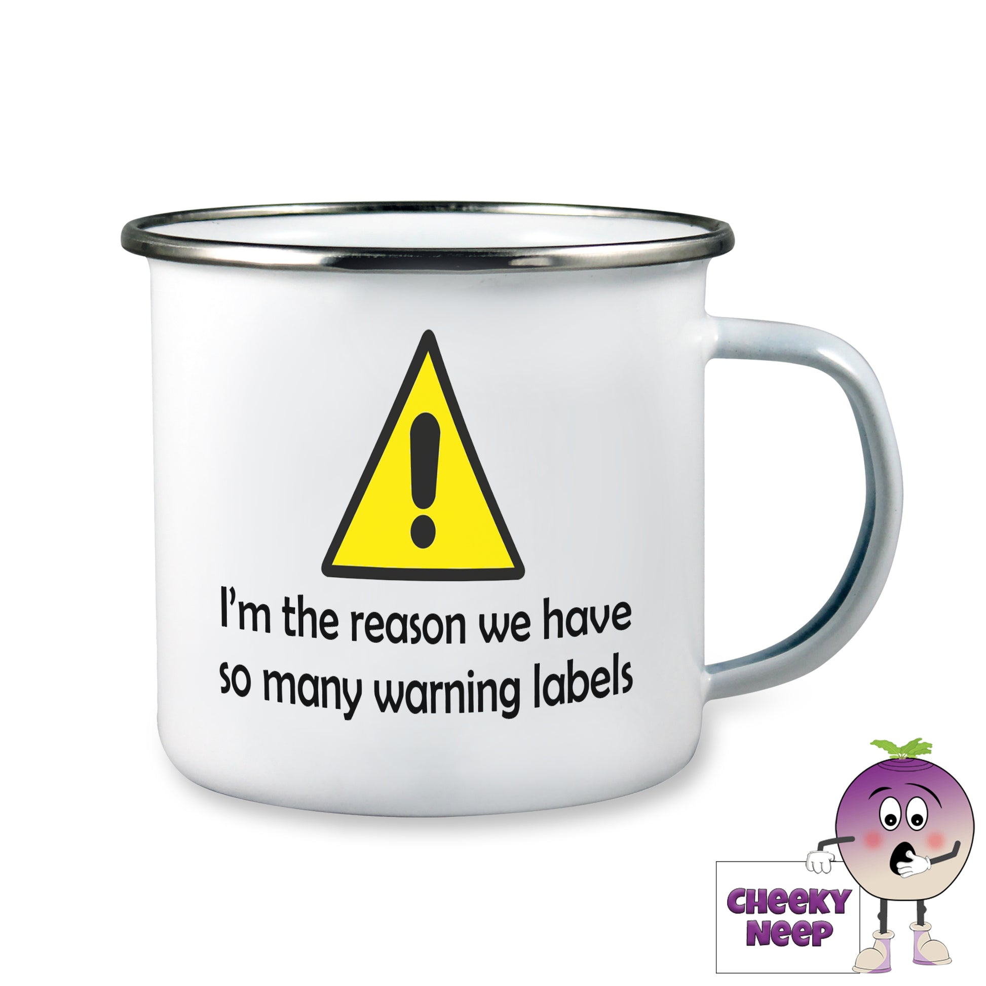 10oz white enamel camping mug with a large yellow triangle with a black exclamation mark in the middle. Below the triangle is the words in black text "I'm the reason we have so many warning labels"