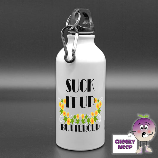 400ml aluminium sports water bottle with the words "Suck it up buttercup" printed in black together with a picture of some buttercups.