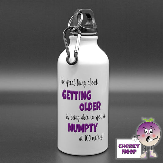 400ml white aluminium sports water bottle with the words "The great thing about GETTING OLDER is being able to spot a NUMPTY at 100 metres!" printed on the bottle