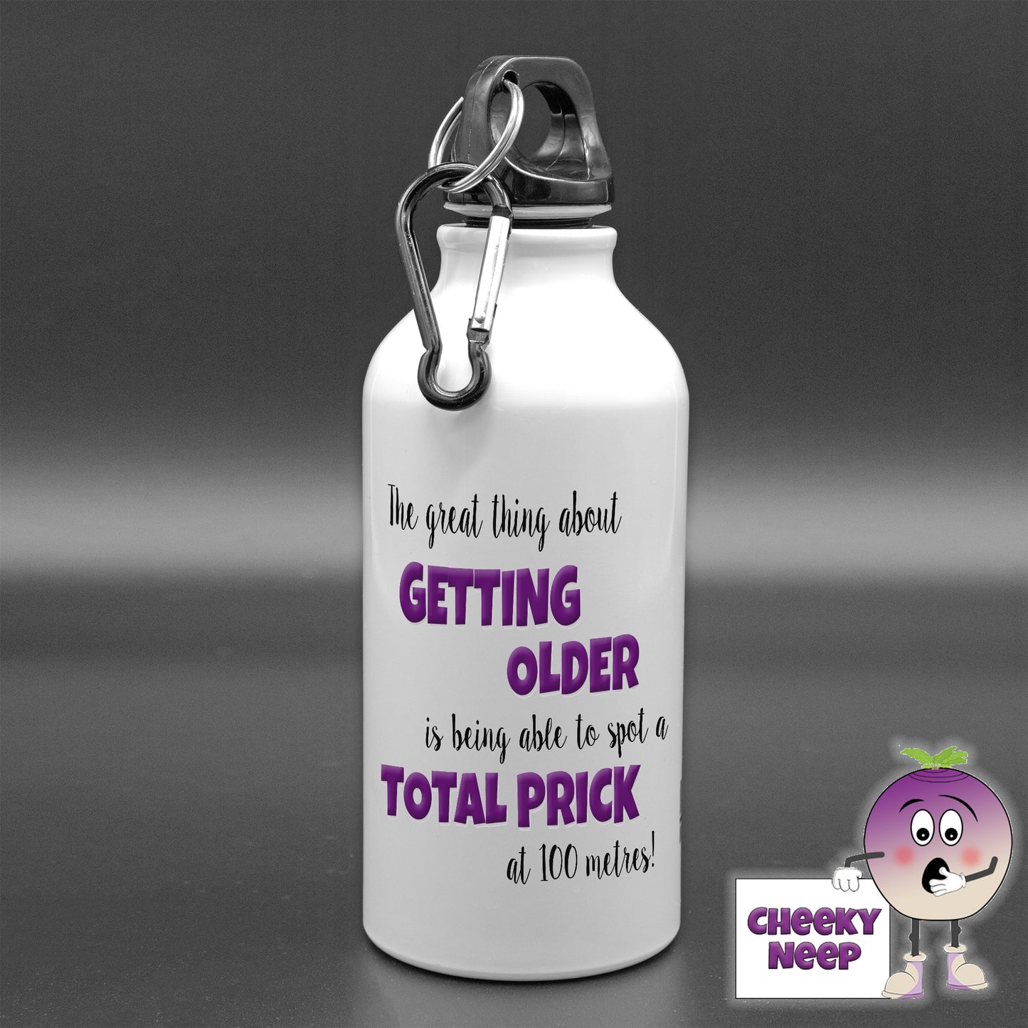 400ml White Aluminium sports water bottle with the words "The great thing about GETTING OLDER is being able to spot a TOTAL PRICK at 100 metres!" printed on the bottle.