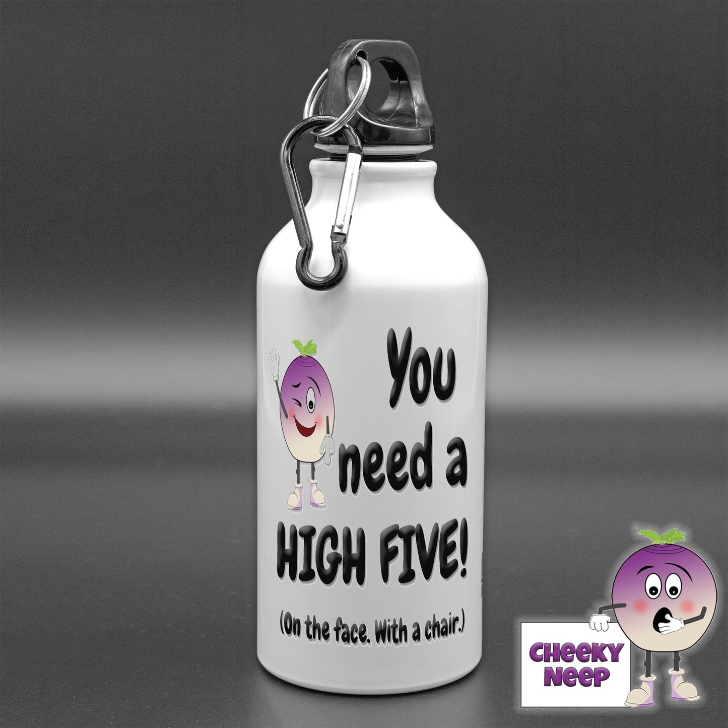 400ml white aluminium sports water bottle with the words "You need a HIGH FIVE! (On the face. With a chair.)" printed in bold black together with Cheeky Neep logo