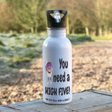 600ml white aluminium sports water bottle with the words "You need a HIGH FIVE! (On the face. With a chair.)" printed in black together with the Cheeky Neep