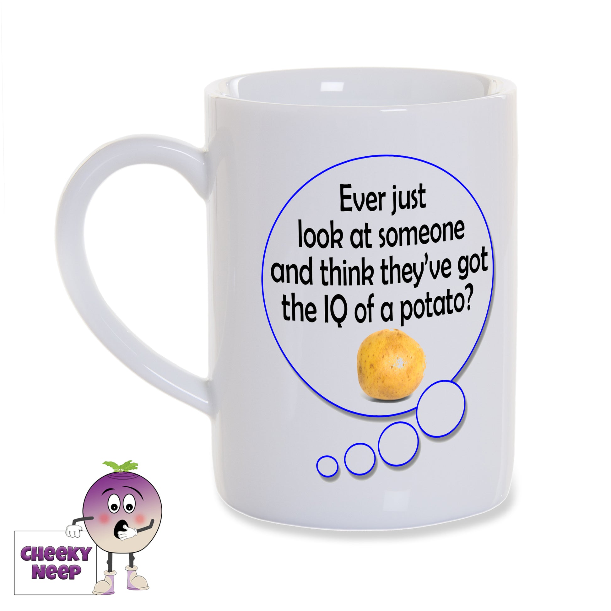 8oz white gloss porcelain mug with a speech bubble. Inside the speech bubble is the words "Ever just look at someone and think they've got the IQ of a potato?" written in black along with a picture of a potato