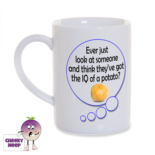 8oz white gloss porcelain mug with a speech bubble. Inside the speech bubble is the words "Ever just look at someone and think they've got the IQ of a potato?" written in black along with a picture of a potato