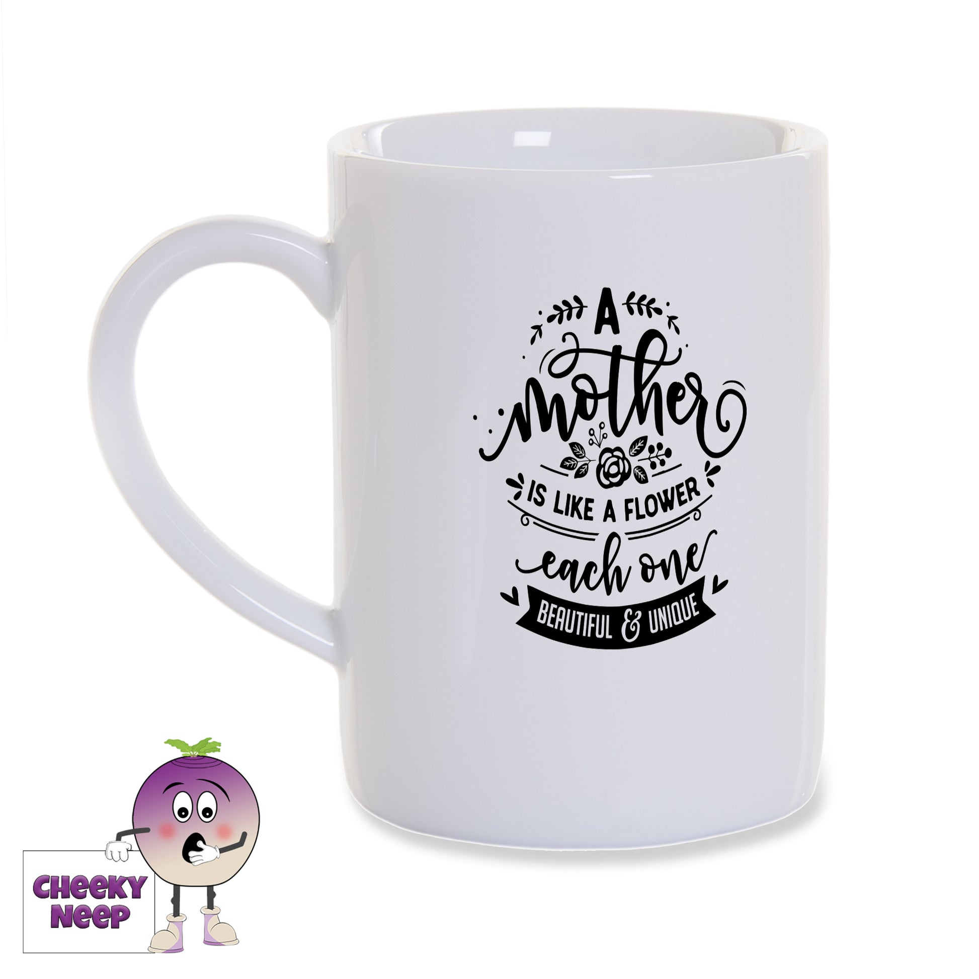 White porcelain mug with the words "A mother is like a flower each one beautiful and unique" printed in black on the mug as produced by Cheekyneep.com