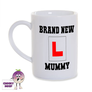 White porcelain mug with the slogan "Brand New Mummy" and an L plate printed on the mug as supplied by Cheekyneep.com