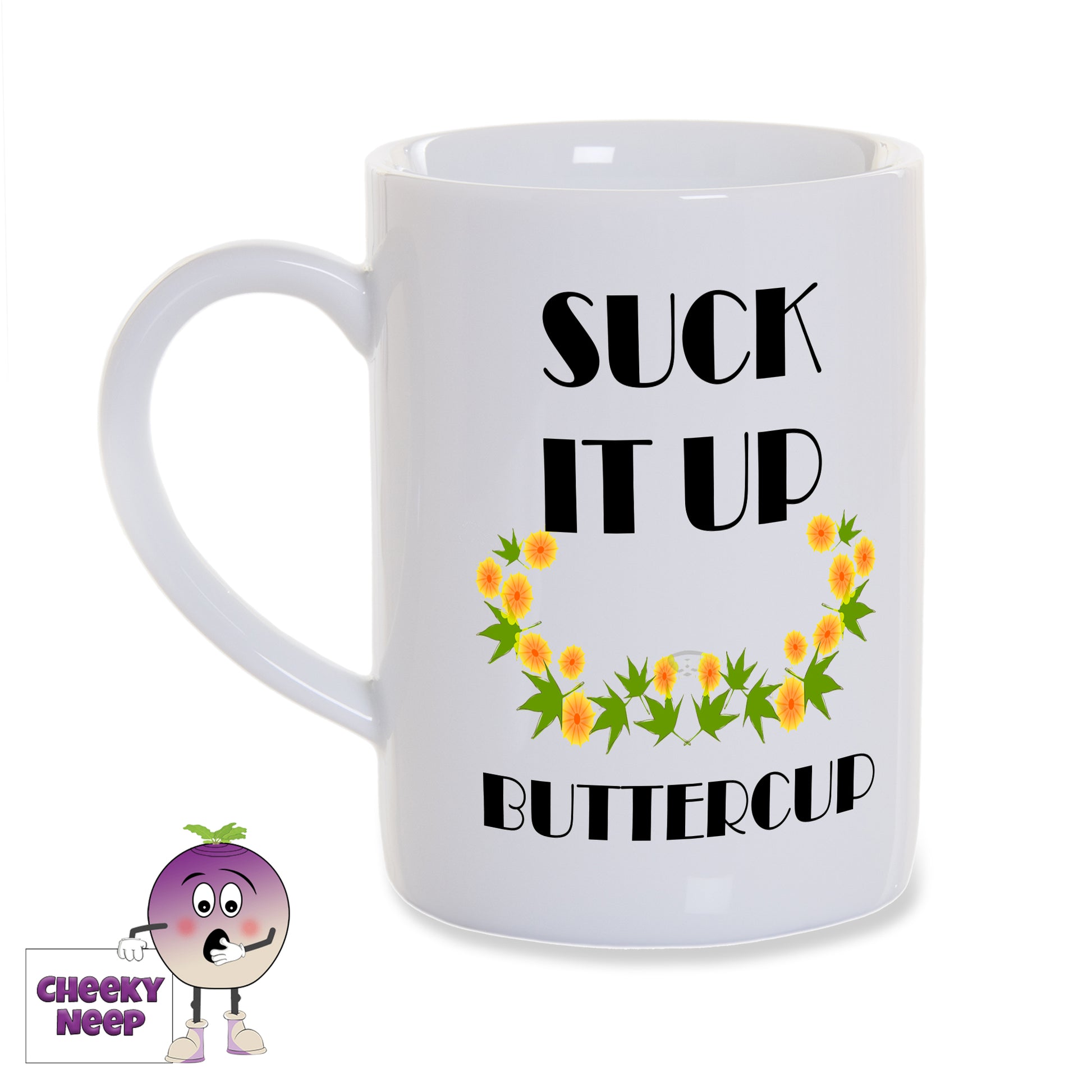 8oz white porcelain mug with "Suck it up buttercup" written in black text along with the picture of some buttercups