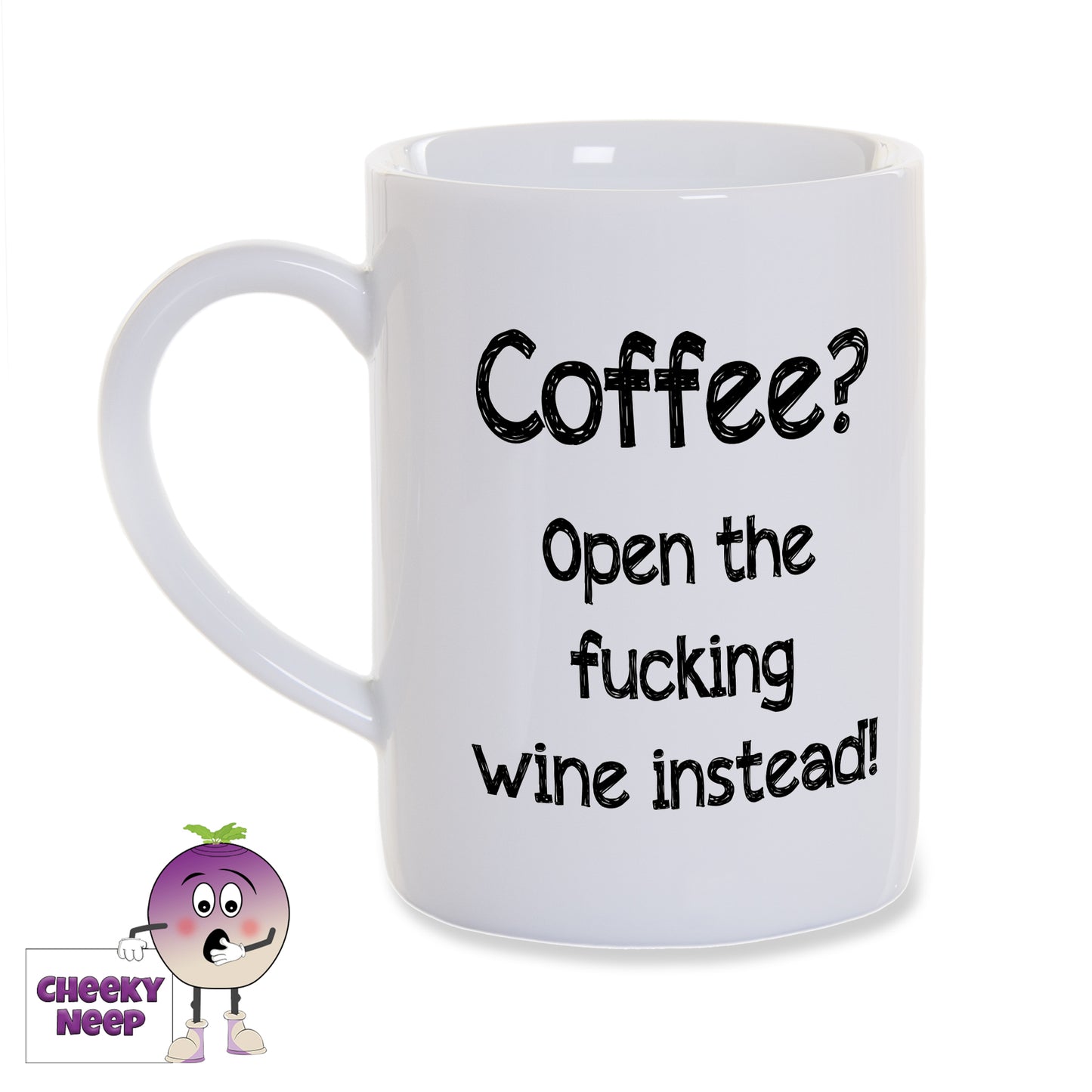 White porcelain mug with the slogan "Coffee? Open the fucking wine instead" printed on the mug as supplied by Cheekyneep.com