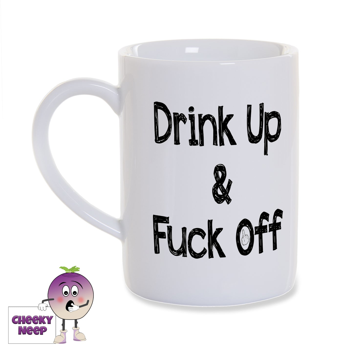 White porcelain mug with the slogan "Drink Up & Fuck Off" written in black text as supplied by Cheekyneep.com