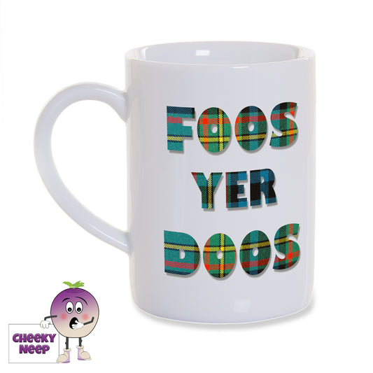 White porcelain 8oz mug with "Foos Yer Doos" written in a green tartan. Printed twice on the mug so words can be seen from both sides